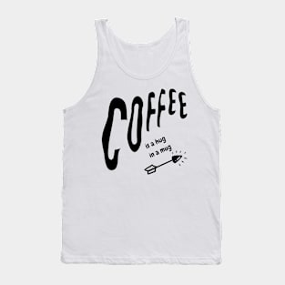 coffee is a hug in a mug Tank Top